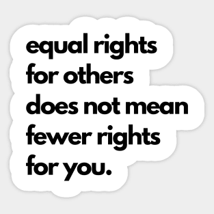 Equal Rights For Others Does Not Mean Fewer Rights For You Sticker